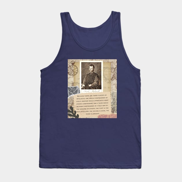 Niccolò Machiavelli portrait and quote: “Because there are three classes of intellects: one which comprehends by itself; another which appreciates what others comprehend... Tank Top by artbleed